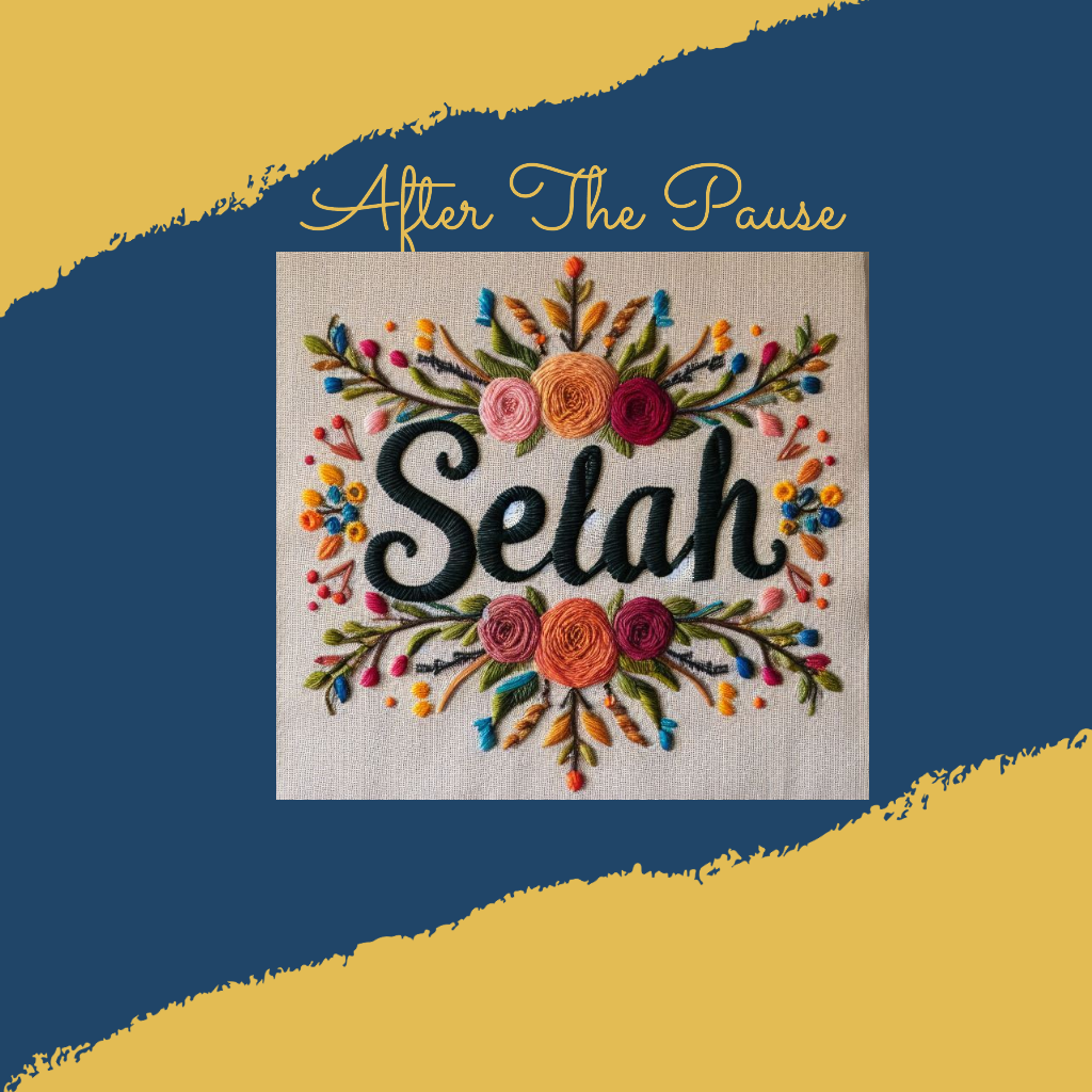 Title "After the Pause" with handstitched letters that say Selah