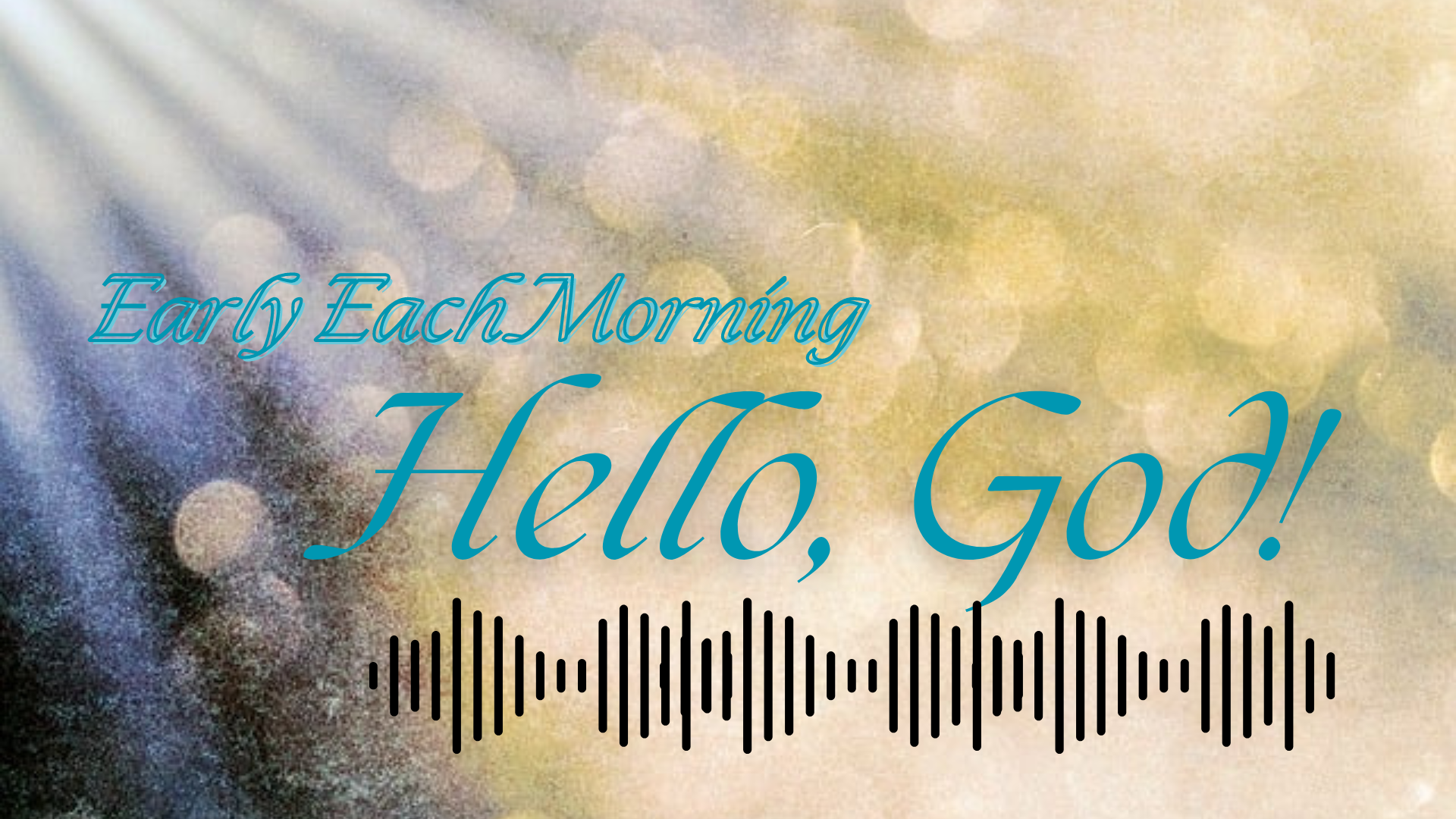 Early Each Morning say Hello God